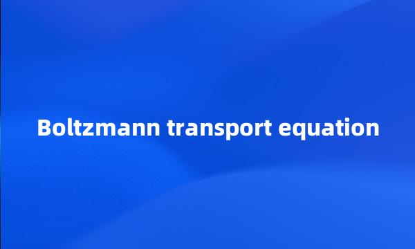 Boltzmann transport equation