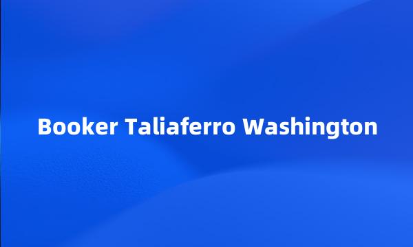 Booker Taliaferro Washington