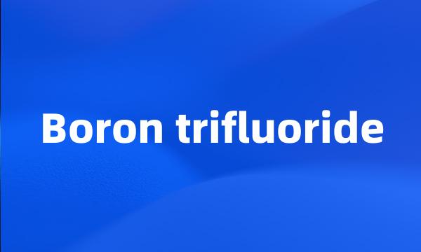 Boron trifluoride