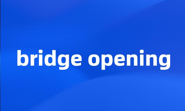 bridge opening