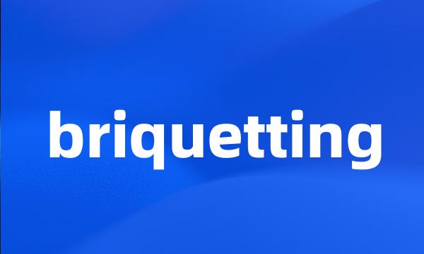 briquetting