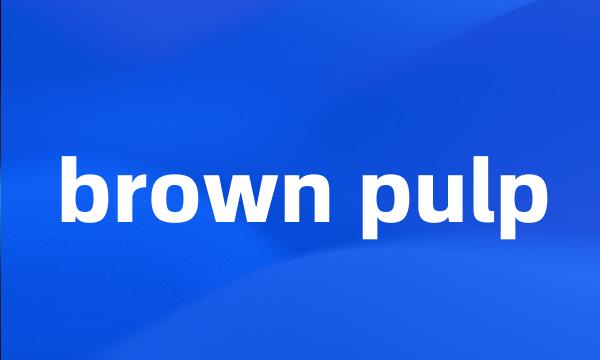 brown pulp