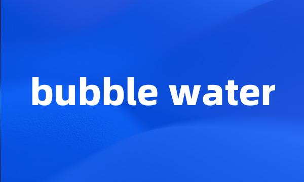 bubble water