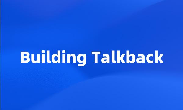 Building Talkback