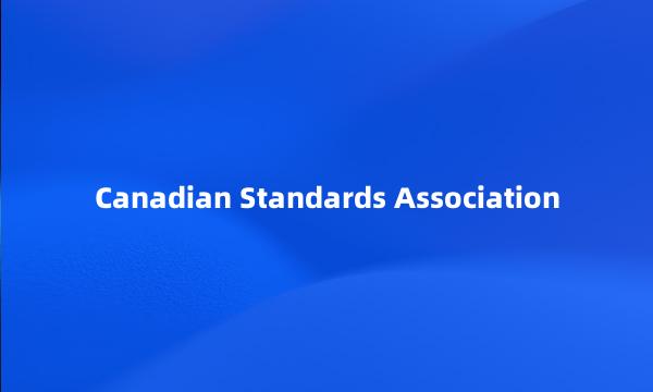 Canadian Standards Association