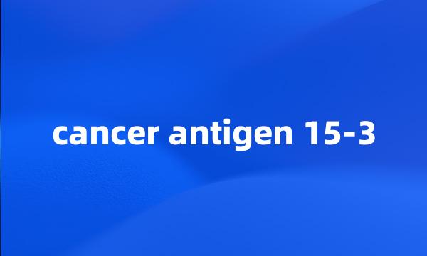 cancer antigen 15-3