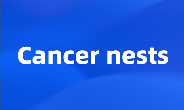 Cancer nests