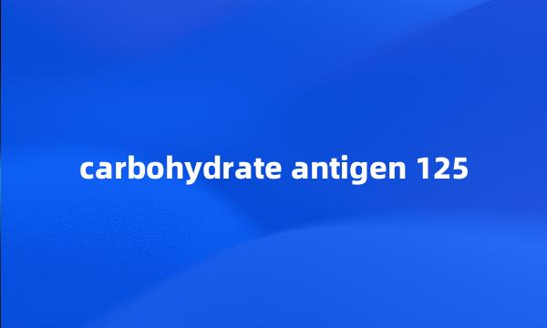 carbohydrate antigen 125