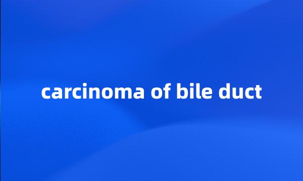 carcinoma of bile duct