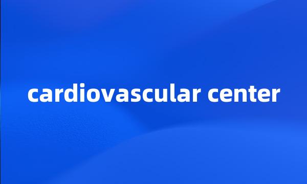 cardiovascular center