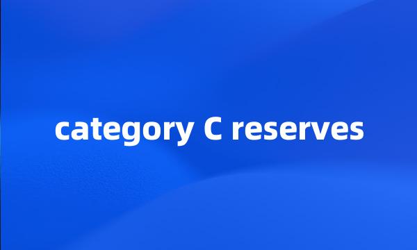 category C reserves