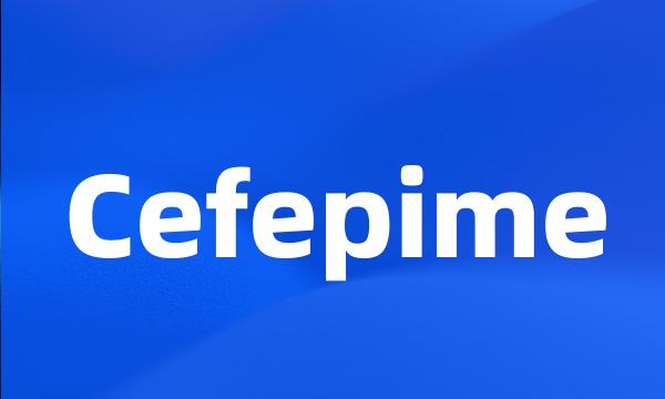 Cefepime