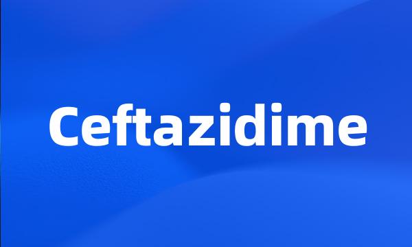 Ceftazidime