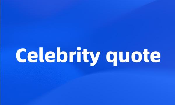 Celebrity quote