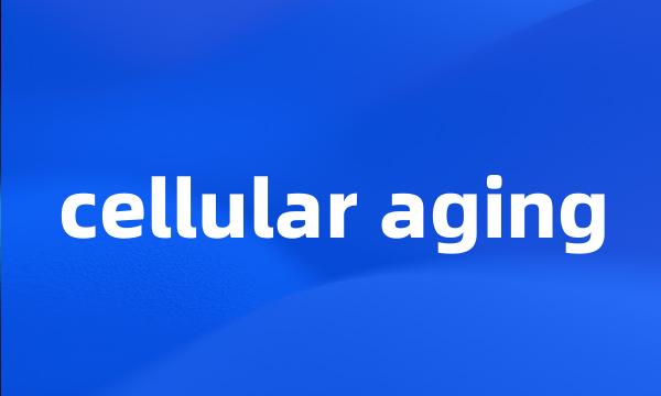 cellular aging