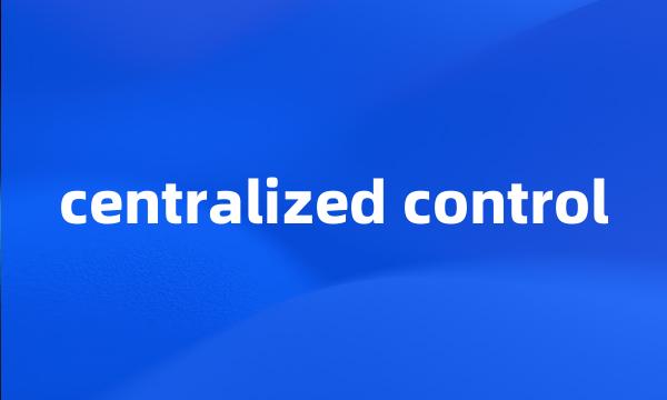 centralized control