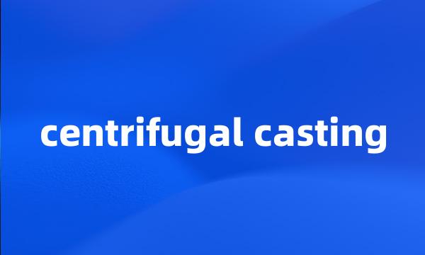 centrifugal casting