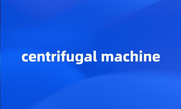 centrifugal machine