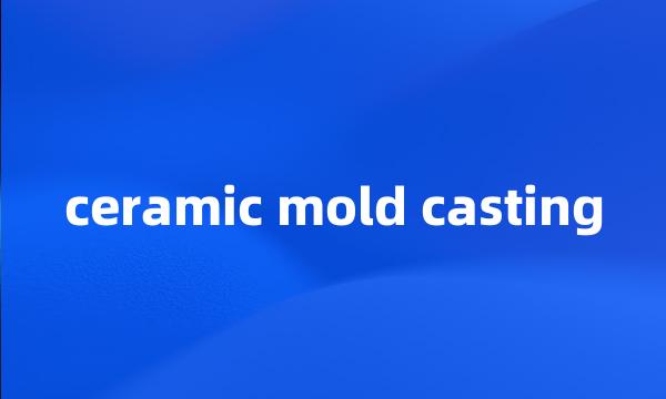 ceramic mold casting