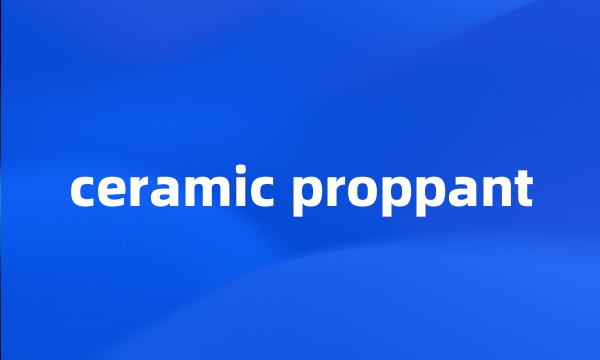 ceramic proppant