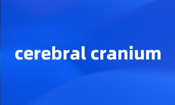 cerebral cranium