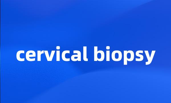 cervical biopsy