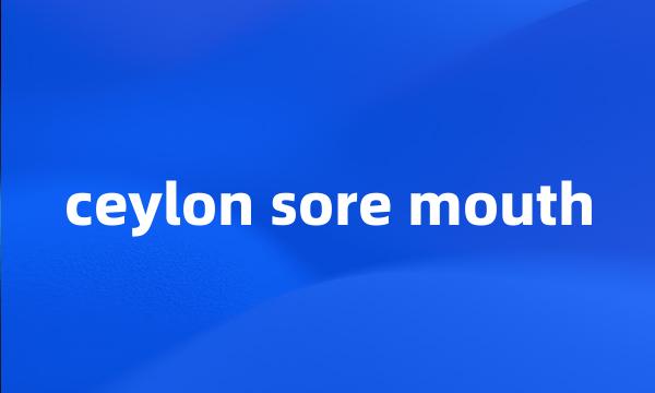 ceylon sore mouth