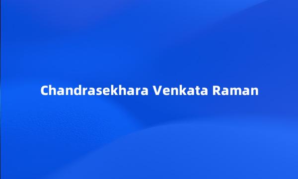 Chandrasekhara Venkata Raman