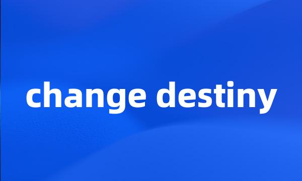 change destiny