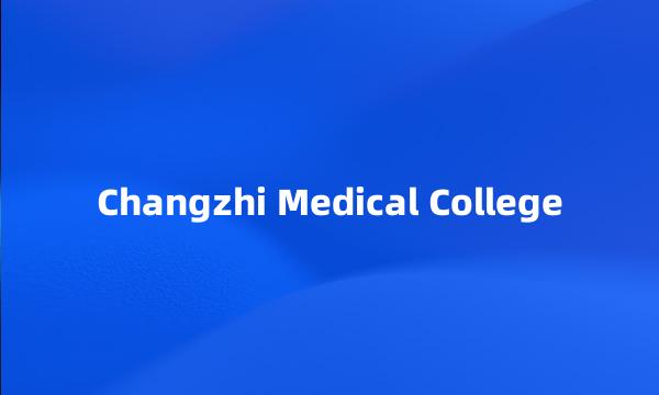 Changzhi Medical College