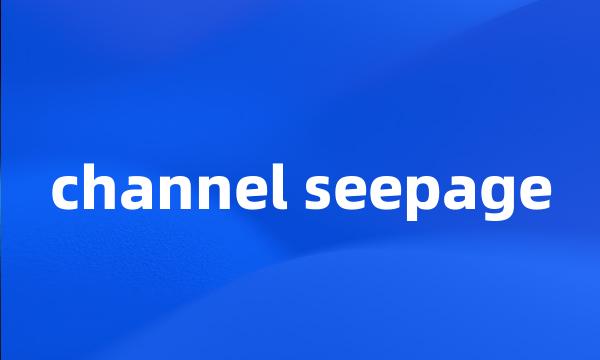 channel seepage