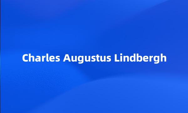 Charles Augustus Lindbergh