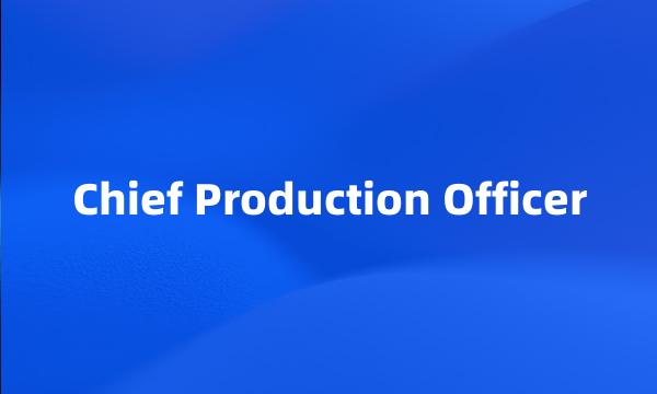 Chief Production Officer