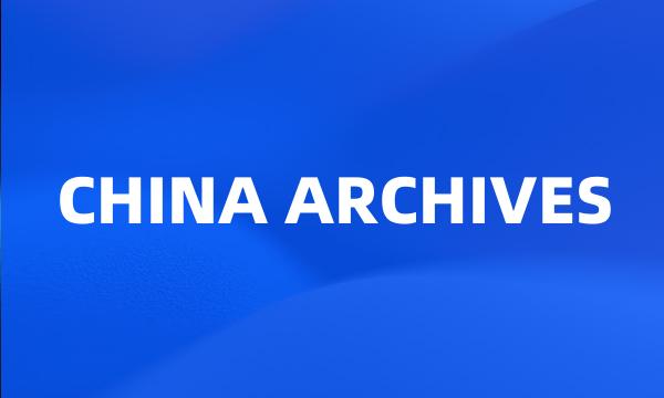 CHINA ARCHIVES