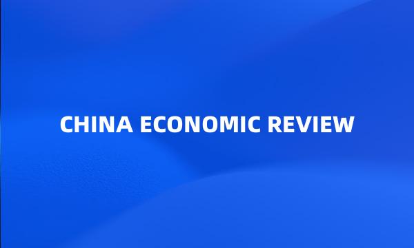 CHINA ECONOMIC REVIEW