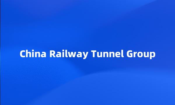 China Railway Tunnel Group