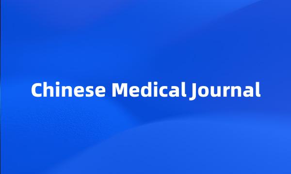 Chinese Medical Journal