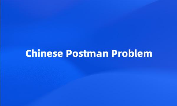 Chinese Postman Problem