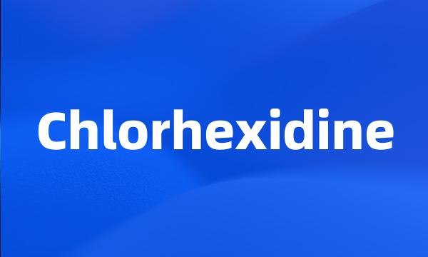 Chlorhexidine