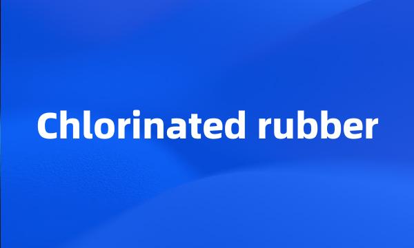 Chlorinated rubber