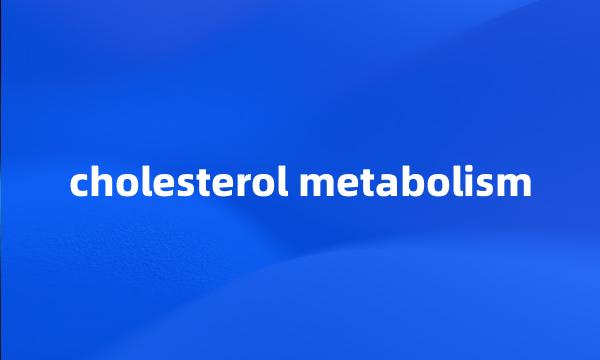 cholesterol metabolism