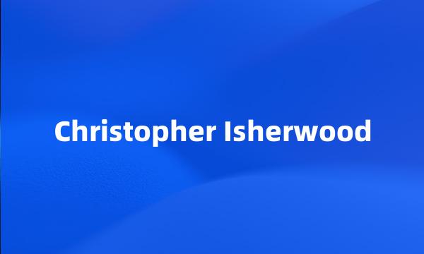 Christopher Isherwood