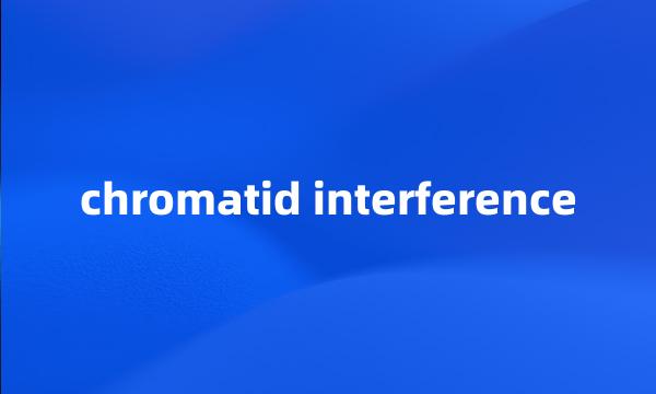 chromatid interference