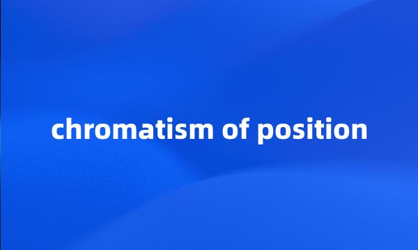 chromatism of position