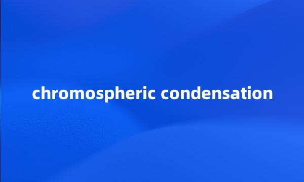 chromospheric condensation