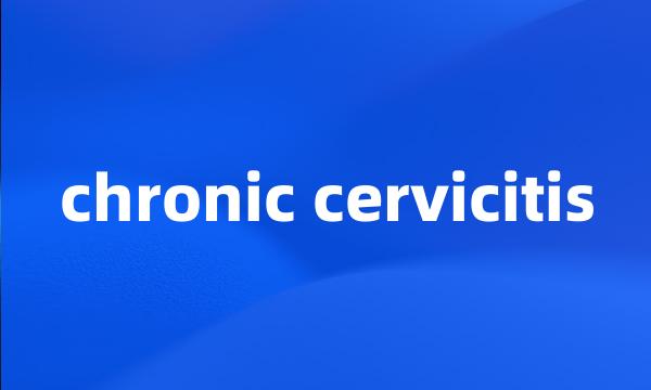 chronic cervicitis