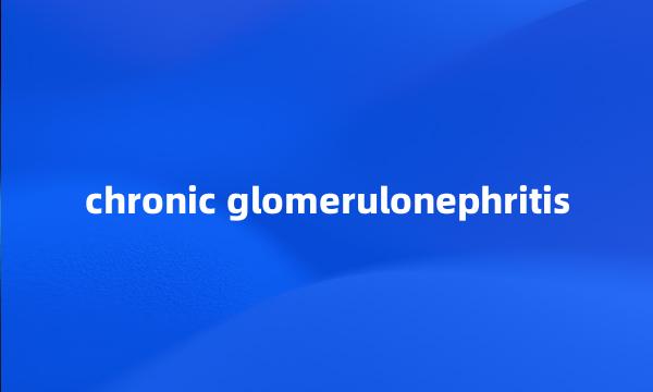 chronic glomerulonephritis