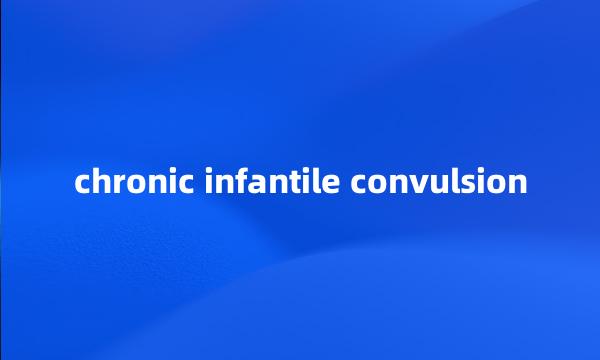 chronic infantile convulsion