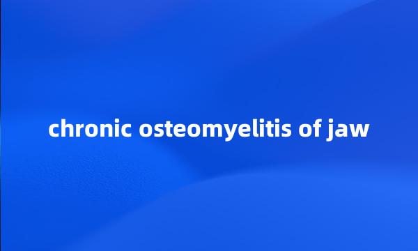 chronic osteomyelitis of jaw