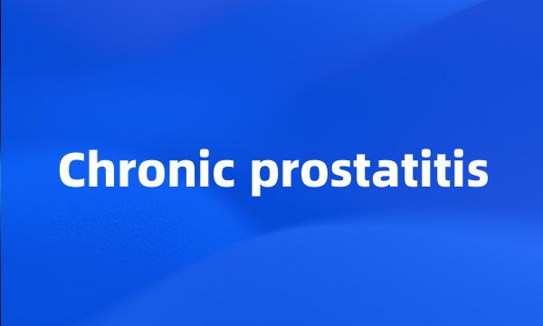 Chronic prostatitis